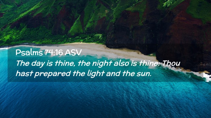 Picture 02 - Psalms 74:16 ASV Desktop Wallpaper - The day is thine, the night also is thine: Thou - Desktop Bible Verse Wallpaper