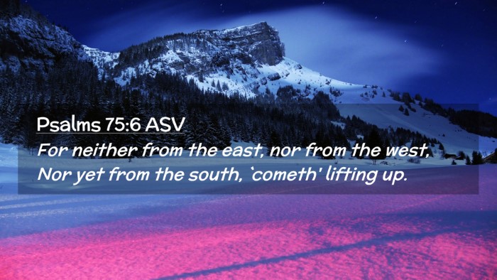 Picture 02 - Psalms 75:6 ASV Desktop Wallpaper - For neither from the east, nor from the west, Nor - Desktop Bible Verse Wallpaper