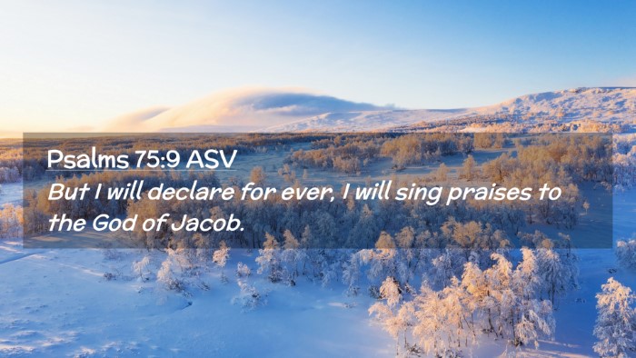 Picture 02 - Psalms 75:9 ASV Desktop Wallpaper - But I will declare for ever, I will sing praises - Desktop Bible Verse Wallpaper