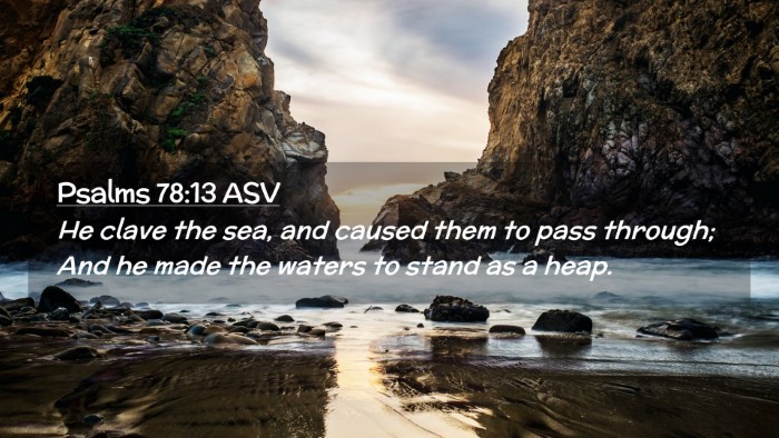 Picture 02 - Psalms 78:13 ASV Desktop Wallpaper - He clave the sea, and caused them to pass - Desktop Bible Verse Wallpaper
