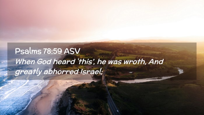 Picture 02 - Psalms 78:59 ASV Desktop Wallpaper - When God heard `this', he was wroth, And greatly - Desktop Bible Verse Wallpaper