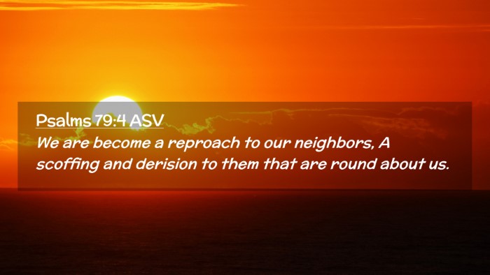 Picture 02 - Psalms 79:4 ASV Desktop Wallpaper - We are become a reproach to our neighbors, A - Desktop Bible Verse Wallpaper