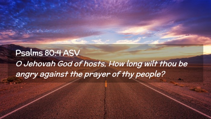 Picture 02 - Psalms 80:4 ASV Desktop Wallpaper - O Jehovah God of hosts, How long wilt thou be - Desktop Bible Verse Wallpaper