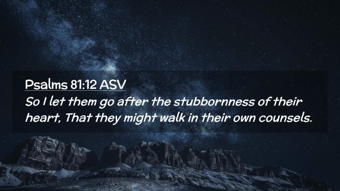 Picture 02 - Psalms 81:12 ASV Desktop Wallpaper - So I let them go after the stubbornness of their - Desktop Bible Verse Wallpaper