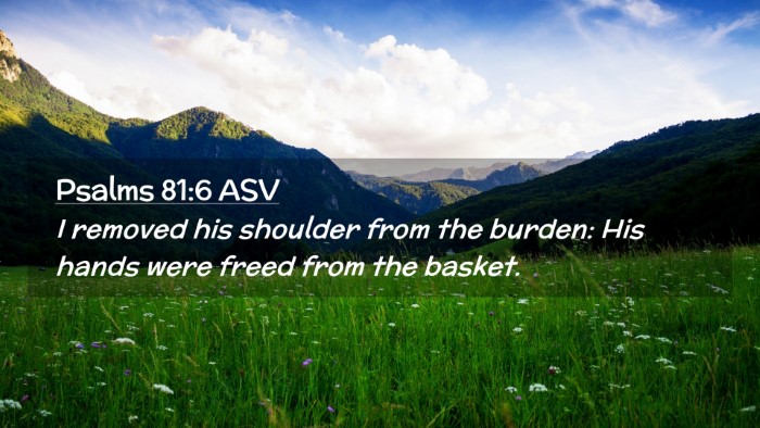 Picture 02 - Psalms 81:6 ASV Desktop Wallpaper - I removed his shoulder from the burden: His hands - Desktop Bible Verse Wallpaper