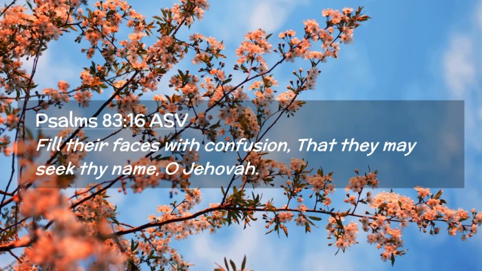 Picture 02 - Psalms 83:16 ASV Desktop Wallpaper - Fill their faces with confusion, That they may - Desktop Bible Verse Wallpaper