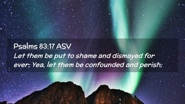 Picture 02 - Psalms 83:17 ASV Desktop Wallpaper - Let them be put to shame and dismayed for ever; - Desktop Bible Verse Wallpaper