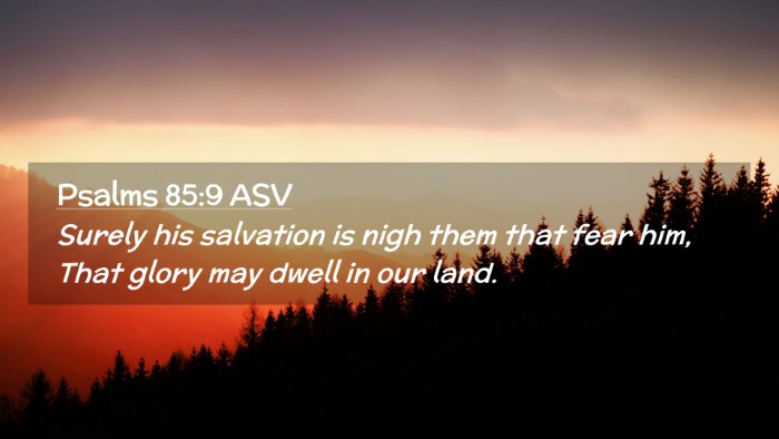 Picture 02 - Psalms 85:9 ASV Desktop Wallpaper - Surely his salvation is nigh them that fear him, - Desktop Bible Verse Wallpaper