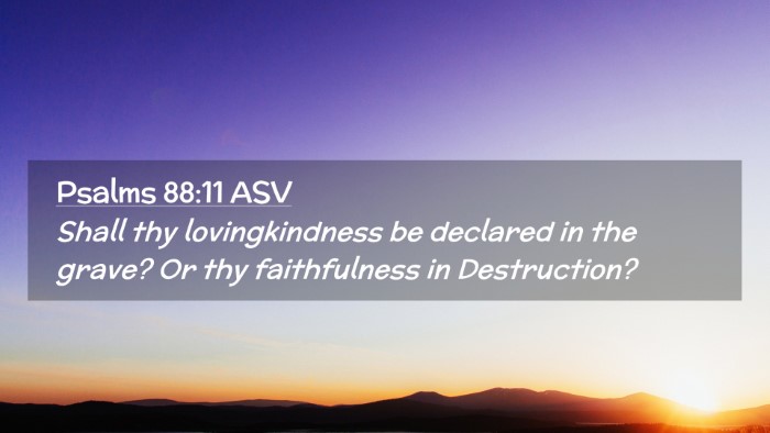 Picture 02 - Psalms 88:11 ASV Desktop Wallpaper - Shall thy lovingkindness be declared in the - Desktop Bible Verse Wallpaper