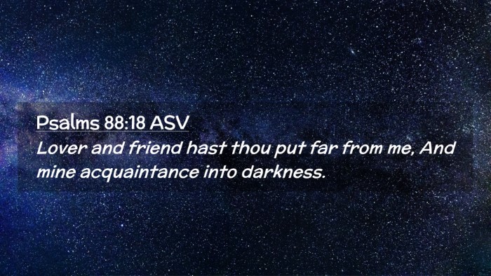 Picture 02 - Psalms 88:18 ASV Desktop Wallpaper - Lover and friend hast thou put far from me, And - Desktop Bible Verse Wallpaper