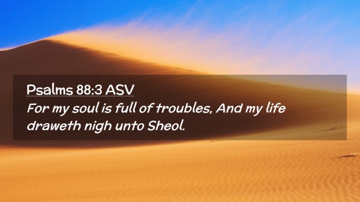Picture 02 - Psalms 88:3 ASV Desktop Wallpaper - For my soul is full of troubles, And my life - Desktop Bible Verse Wallpaper