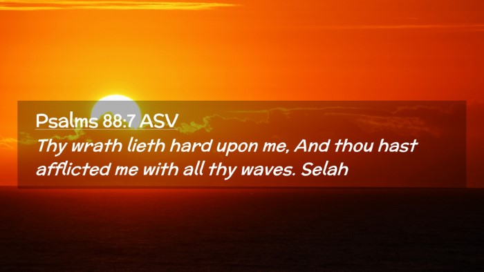 Picture 02 - Psalms 88:7 ASV Desktop Wallpaper - Thy wrath lieth hard upon me, And thou hast - Desktop Bible Verse Wallpaper