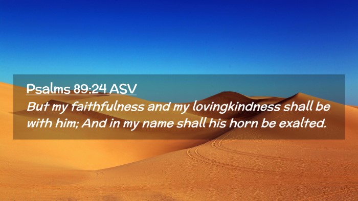 Picture 02 - Psalms 89:24 ASV Desktop Wallpaper - But my faithfulness and my lovingkindness shall - Desktop Bible Verse Wallpaper
