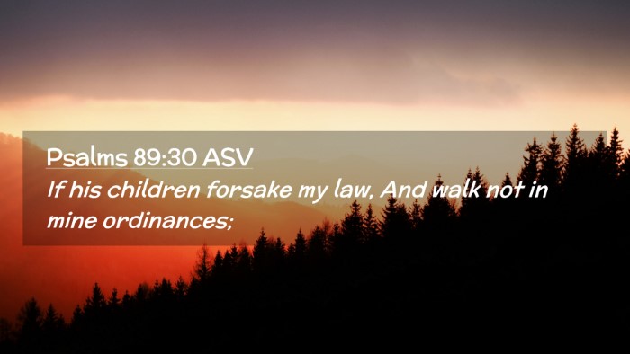 Picture 02 - Psalms 89:30 ASV Desktop Wallpaper - If his children forsake my law, And walk not in - Desktop Bible Verse Wallpaper