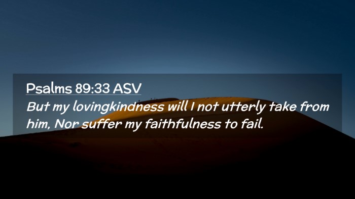 Picture 02 - Psalms 89:33 ASV Desktop Wallpaper - But my lovingkindness will I not utterly take - Desktop Bible Verse Wallpaper