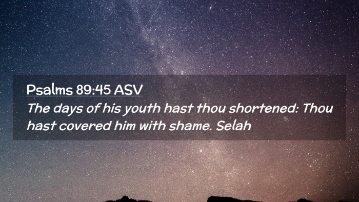 Picture 02 - Psalms 89:45 ASV Desktop Wallpaper - The days of his youth hast thou shortened: Thou - Desktop Bible Verse Wallpaper