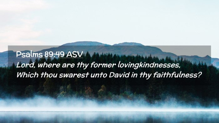 Picture 02 - Psalms 89:49 ASV Desktop Wallpaper - Lord, where are thy former lovingkindnesses, - Desktop Bible Verse Wallpaper