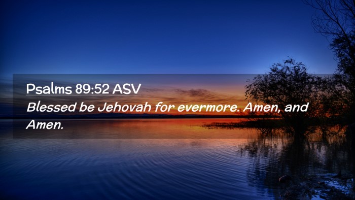 Picture 02 - Psalms 89:52 ASV Desktop Wallpaper - Blessed be Jehovah for evermore. Amen, and - Desktop Bible Verse Wallpaper