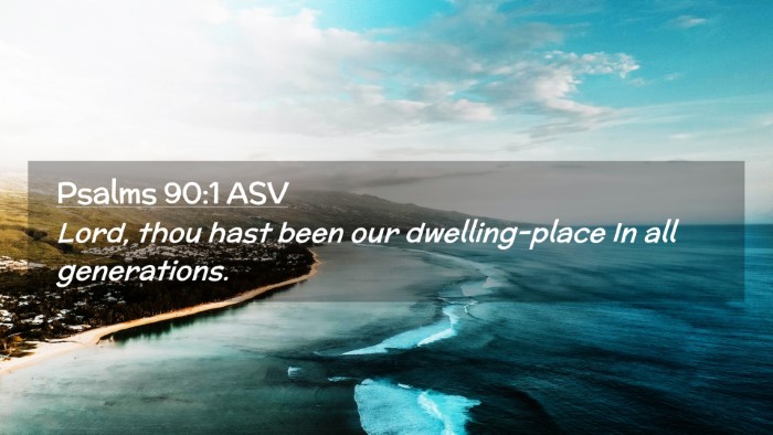 Picture 02 - Psalms 90:1 ASV Desktop Wallpaper - Lord, thou hast been our dwelling-place In all - Desktop Bible Verse Wallpaper