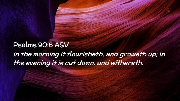 Picture 02 - Psalms 90:6 ASV Desktop Wallpaper - In the morning it flourisheth, and groweth up; In - Desktop Bible Verse Wallpaper
