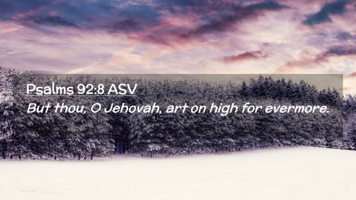 Picture 02 - Psalms 92:8 ASV Desktop Wallpaper - But thou, O Jehovah, art on high for - Desktop Bible Verse Wallpaper