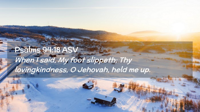 Picture 02 - Psalms 94:18 ASV Desktop Wallpaper - When I said, My foot slippeth; Thy - Desktop Bible Verse Wallpaper