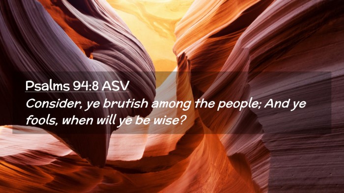 Picture 02 - Psalms 94:8 ASV Desktop Wallpaper - Consider, ye brutish among the people; And ye - Desktop Bible Verse Wallpaper