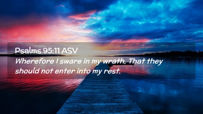 Picture 02 - Psalms 95:11 ASV Desktop Wallpaper - Wherefore I sware in my wrath, That they should - Desktop Bible Verse Wallpaper