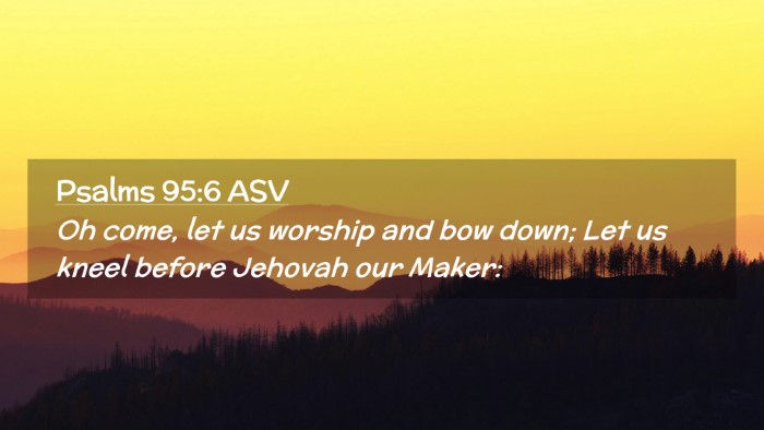 Picture 02 - Psalms 95:6 ASV Desktop Wallpaper - Oh come, let us worship and bow down; Let us - Desktop Bible Verse Wallpaper