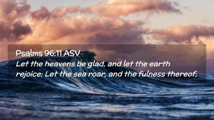 Picture 02 - Psalms 96:11 ASV Desktop Wallpaper - Let the heavens be glad, and let the earth - Desktop Bible Verse Wallpaper