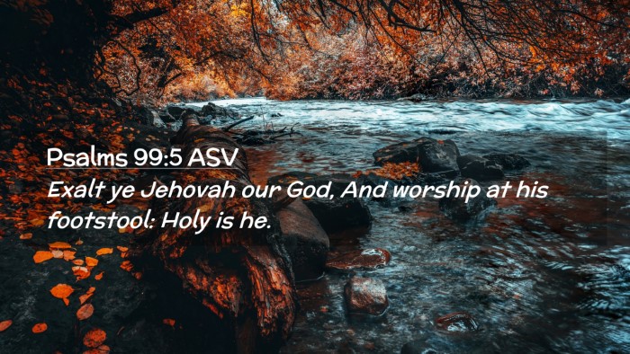 Picture 02 - Psalms 99:5 ASV Desktop Wallpaper - Exalt ye Jehovah our God, And worship at his - Desktop Bible Verse Wallpaper