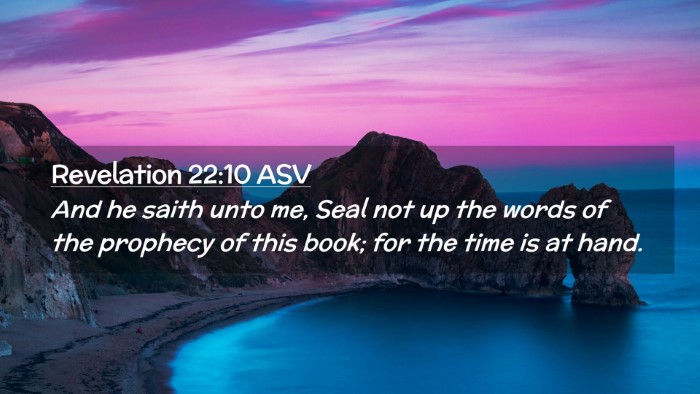 Picture 02 - Revelation 22:10 ASV Desktop Wallpaper - And he saith unto me, Seal not up the words of - Desktop Bible Verse Wallpaper