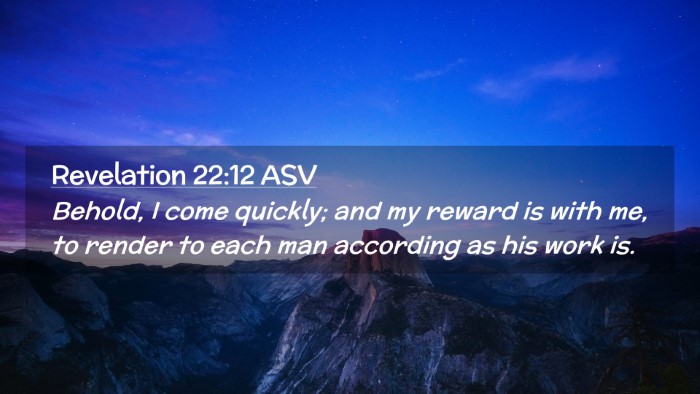 Picture 02 - Revelation 22:12 ASV Desktop Wallpaper - Behold, I come quickly; and my reward is with me, - Desktop Bible Verse Wallpaper
