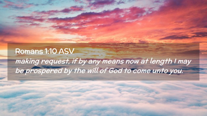 Picture 02 - Romans 1:10 ASV Desktop Wallpaper - making request, if by any means now at length I - Desktop Bible Verse Wallpaper