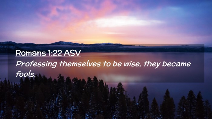 Picture 02 - Romans 1:22 ASV Desktop Wallpaper - Professing themselves to be wise, they became - Desktop Bible Verse Wallpaper