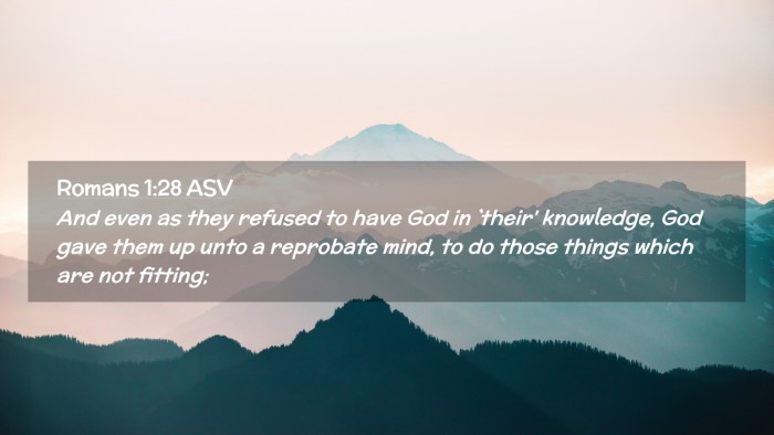Picture 02 - Romans 1:28 ASV Desktop Wallpaper - And even as they refused to have God in `their' - Desktop Bible Verse Wallpaper