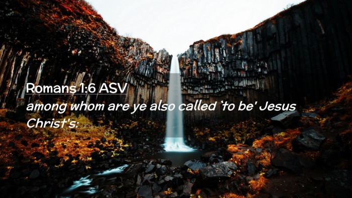 Picture 02 - Romans 1:6 ASV Desktop Wallpaper - among whom are ye also called `to be' Jesus - Desktop Bible Verse Wallpaper