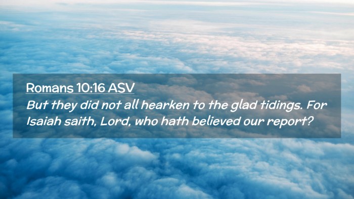 Picture 02 - Romans 10:16 ASV Desktop Wallpaper - But they did not all hearken to the glad tidings. - Desktop Bible Verse Wallpaper