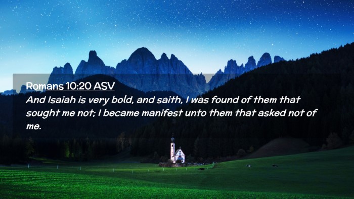 Picture 02 - Romans 10:20 ASV Desktop Wallpaper - And Isaiah is very bold, and saith, I was found - Desktop Bible Verse Wallpaper