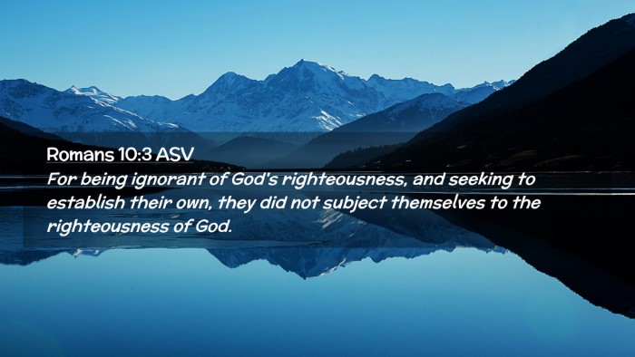 Picture 02 - Romans 10:3 ASV Desktop Wallpaper - For being ignorant of God's righteousness, and - Desktop Bible Verse Wallpaper