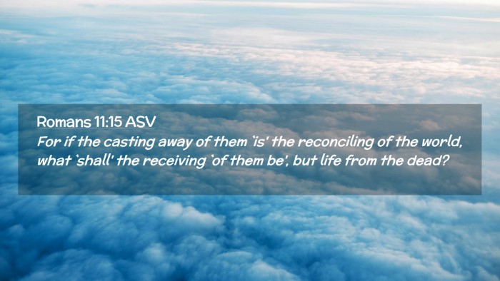 Picture 02 - Romans 11:15 ASV Desktop Wallpaper - For if the casting away of them `is' the - Desktop Bible Verse Wallpaper
