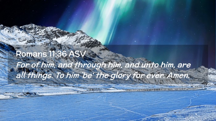 Picture 02 - Romans 11:36 ASV Desktop Wallpaper - For of him, and through him, and unto him, are - Desktop Bible Verse Wallpaper