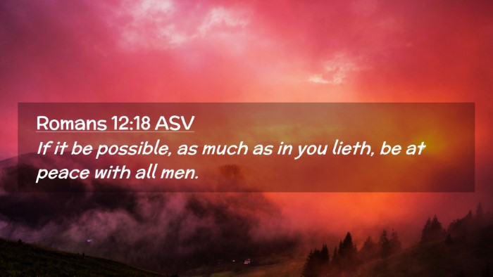 Picture 02 - Romans 12:18 ASV Desktop Wallpaper - If it be possible, as much as in you lieth, be at - Desktop Bible Verse Wallpaper