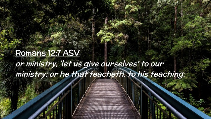 Picture 02 - Romans 12:7 ASV Desktop Wallpaper - or ministry, `let us give ourselves' to our - Desktop Bible Verse Wallpaper