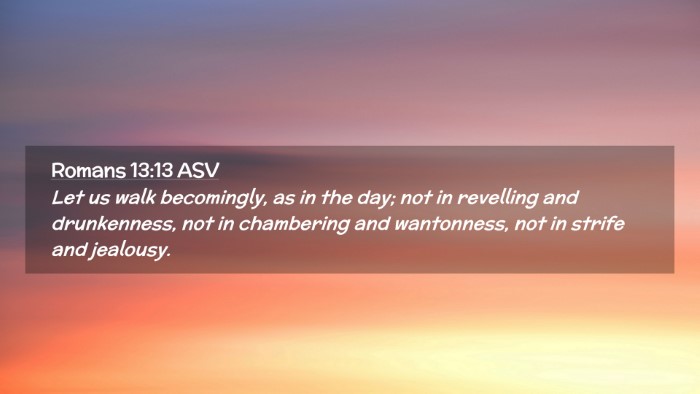 Picture 02 - Romans 13:13 ASV Desktop Wallpaper - Let us walk becomingly, as in the day; not in - Desktop Bible Verse Wallpaper