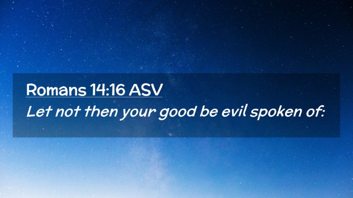 Picture 02 - Romans 14:16 ASV Desktop Wallpaper - Let not then your good be evil spoken - Desktop Bible Verse Wallpaper