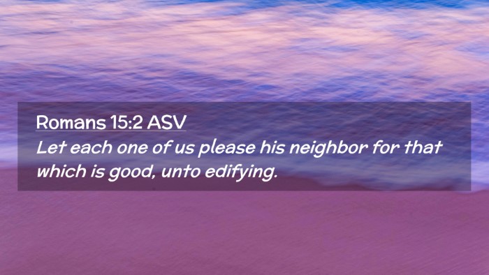 Picture 02 - Romans 15:2 ASV Desktop Wallpaper - Let each one of us please his neighbor for that - Desktop Bible Verse Wallpaper