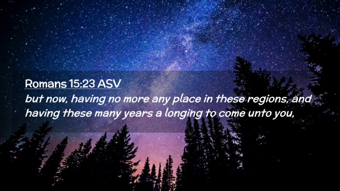 Picture 02 - Romans 15:23 ASV Desktop Wallpaper - but now, having no more any place in these - Desktop Bible Verse Wallpaper