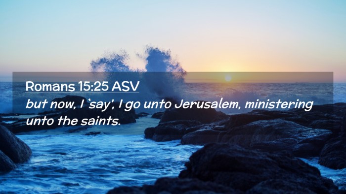 Picture 02 - Romans 15:25 ASV Desktop Wallpaper - but now, I `say', I go unto Jerusalem, - Desktop Bible Verse Wallpaper