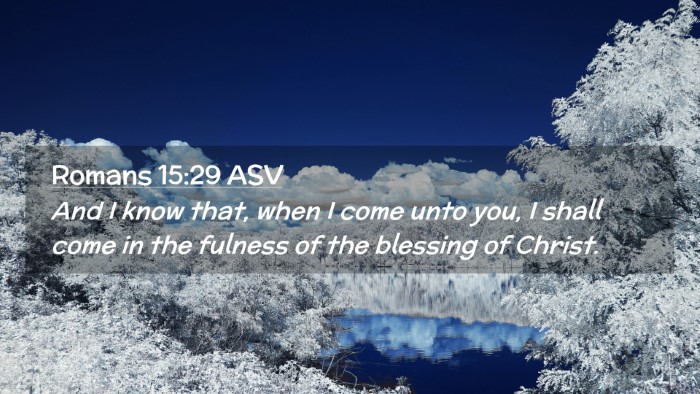 Picture 02 - Romans 15:29 ASV Desktop Wallpaper - And I know that, when I come unto you, I shall - Desktop Bible Verse Wallpaper